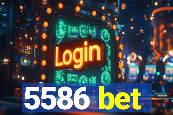 5586 bet